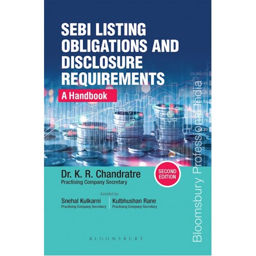 Blooomsbury's SEBI Listing Obligations and Disclosure Requirements: A Handbook by Dr. K. R. Chandratre, Snehal Kulkarni, Kulbhushan Rane